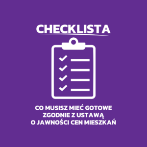 CHECKLISTA - Co musisz mieć gotowe zgodnie z ustawą o jawności cen mieszkań