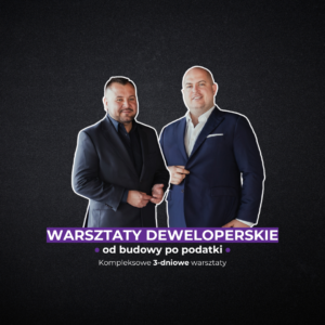 Warsztaty deweloperskie - od budowy po podatki - 19, 20, 21 listopada